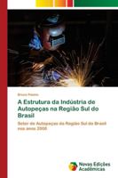 A Estrutura da Indústria de Autopeças na Região Sul do Brasil 6139669677 Book Cover
