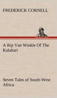 A Rip Van Winkle of the Kalahari: Seven Tales of South-West Africa 1920265562 Book Cover