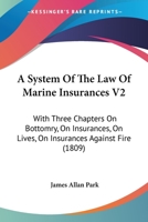 A System Of The Law Of Marine Insurances V2: With Three Chapters On Bottomry, On Insurances, On Lives, On Insurances Against Fire 0548831785 Book Cover