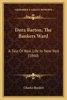 Dora Barton, The Bankers Ward: A Tale Of Real Life In New York 110473575X Book Cover