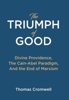 The Triumph of Good: Divine Providence, The Cain-Abel Paradigm, And the End of Marxism 1737441853 Book Cover