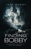 FINDING BOBBY: UNCOVERING THE PAST TO HEAL THE PRESENT 1806237377 Book Cover