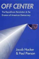 Off Center: The Republican Revolution and the Erosion of American Democracy; With a new Afterword 0300119755 Book Cover