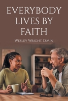 Everybody Lives by Faith: Random Reflections, Essays, and Observations of a Christ Follower B0G7MF4DFR Book Cover
