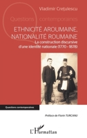 Ethnicité aroumaine, nationalité roumaine: La construction discursive d'une identité nationale (1770-1878) (Questions Contemporaines) 2343240744 Book Cover