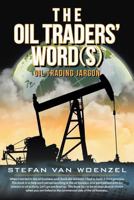 The Oil Traders' Word(s): Oil Trading Jargon 1468586033 Book Cover