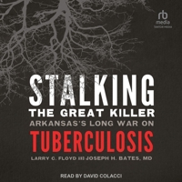 Stalking the Great Killer: Arkansas's Long War on Tuberculosis B0CMVYYQ48 Book Cover