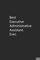 Best Executive Administrative Assistant. Ever.: Lined Notebook (110 Pages 6 x 9 ) 1673993427 Book Cover