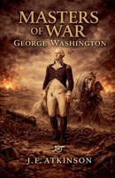 Masters of War: George Washington B0GTMT3HPD Book Cover