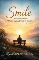 SMILE: What remains when everything is taken. B0GJD1M1RX Book Cover