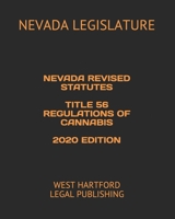 NEVADA REVISED STATUTES TITLE 56 REGULATIONS OF CANNABIS 2020 EDITION: WEST HARTFORD LEGAL PUBLISHING 1659089042 Book Cover