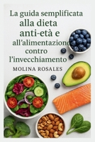La guida semplificata alla dieta anti-età e all'alimentazione contro l'invecchiamento (Italian Edition) B0FRM175J7 Book Cover