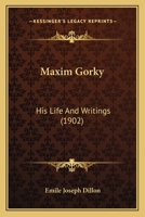 Maxim Gorky: His Life and Writings 1019033231 Book Cover