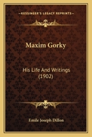 Maxim Gorky: His Life and Writings 1165434253 Book Cover