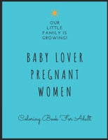 Baby Lover Pregnant Women Coloring Book For Adult: Irreverent Coloring Book for Adults and Funny Gifts For Baby Lovers, Coloring Pages For Fun, Relaxa B091F1BDRQ Book Cover
