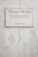 White Walls: How Lead Shaped the Decisions of Modern-Era Elites B0H4NSZYWQ Book Cover