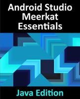 Android Studio Meerkat Essentials - Java Edition : Developing Android Apps Using Android Studio Meerkat and Java 1965764134 Book Cover
