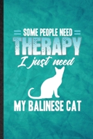 Some People Need Therapy I Just Need My Balinese Cat: Funny Blank Lined Pet Kitten Cat Notebook/ Journal, Graduation Appreciation Gratitude Thank You Souvenir Gag Gift, Modern Cute Graphic 110 Pages 1708609415 Book Cover