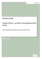 Singen Lehren - Privater Gesangsunterricht Heute 3838670779 Book Cover