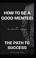 How to Be a Good MENTEE: The Path To Success! B0F4GPBQVZ Book Cover