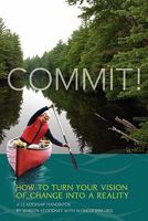 Commit! A Leadership Handbook: How to Turn Your Vision of Change into a Reality 0578042495 Book Cover