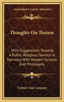 Thoughts On Theism: With Suggestions Towards A Public Religious Service In Harmony With Modern Science And Philosophy 1141648415 Book Cover