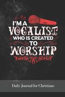 I'm a Vocalist Who Is Created to Worship: Daily Journal for Christians 1796403539 Book Cover