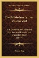 Die Politischen Lyriker Unserer Zeit: Ein Denkmal Mit Portraits Und Kurzen Historischen Charakteristiken (1847) 1168459648 Book Cover