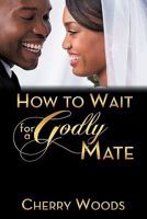How to Wait for a Godly Mate 1456747665 Book Cover