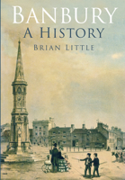 Banbury: A History 1860772420 Book Cover