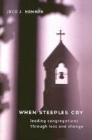 When Steeples Cry: Leading Congregations Through Loss And Change 0829816941 Book Cover