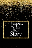 Papa, tell me your story: A guided journal to tell me your memories,keepsake questions.This is a great gift to Dad,grandpa,granddad,father and uncle from family members, grandchildren life Birthday 1675320764 Book Cover