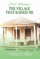 Leland, Mississippi: The Village That Raised Me 1098359283 Book Cover