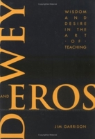 Dewey and Eros: Wisdom and Desire in the Art of Teaching 1617350524 Book Cover