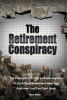 The Retirement Conspiracy: Exposing the Financial Industry's Hidden Agenda That Limits Your Retirement Nest Egg and How to Fight Back 1482509180 Book Cover