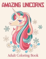 Amazing Unicorns Adult Coloring Book: The Fairy World of Unicorns: coloring book for adults, art therapy, enchanted, unicorns .Vol-1 B08LG7937R Book Cover