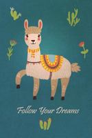 Follow Your Dreams: Alpaca Journal Notebook / 6x9 Unique Diary / 100 Blank Lined Pages / Novelty Llama Composition Book 1798693887 Book Cover