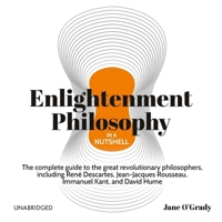 Enlightenment Philosophy in a Nutshell: The Complete Guide to the Great Revolutionary Philosophers, Including René Descartes, Jean-Jacques Rousseau, I B0F1BWXXMS Book Cover