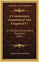 A Commentary, Grammatical And Exegetical V1: On The Book Of Job, With A Translation 1436721857 Book Cover