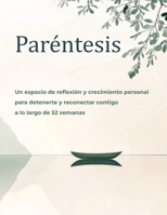 Paréntesis: Un espacio de reflexión y crecimiento personal para detenerte y reconectar contigo a lo largo de 52 semanas (Spanish Edition) B0H1HZR4DK Book Cover