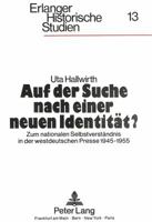 Auf Der Suche Nach Einer Neuen Identitaet?: Zum Nationalen Selbstverstaendnis in Der Westdeutschen Presse 1945-1955 3820400451 Book Cover