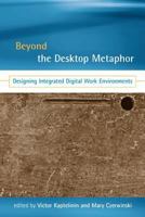 Beyond the Desktop Metaphor: Designing Integrated Digital Work Environments 026211304X Book Cover