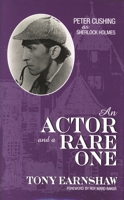An Actor and a Rare One: Peter Cushing as Sherlock Holmes (Scarecrow Filmmakers) 0810838745 Book Cover
