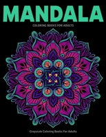 Grayscale Coloring Books For Adults: Mandala Coloring Books For Adults: Stress Relieving Mandala Designs 1710099771 Book Cover
