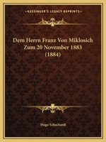 Dem Herrn Franz Von Miklosich Zum 20. November 1883 1021749362 Book Cover