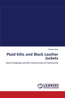 Plaid Kilts and Black Leather Jackets: Social Imaginary and the Construction of Community 3838312821 Book Cover