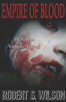 Empire of Blood: A Dystopian Vampire Trilogy 1521129495 Book Cover