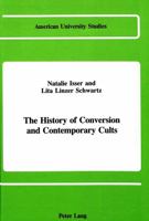 The History of Conversion and Contemporary Cults (American University Studies Series VII, Theology and Religion) 0820406457 Book Cover