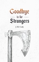 Goodbye is for Strangers 1788488601 Book Cover
