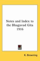 Notes and Index to the Bhagavad Gita 1916 1417982047 Book Cover